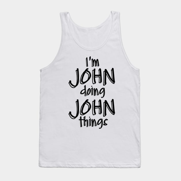 I'm JOHN Doing JOHN Things Funny Birthday Name Idea Tank Top by NAYAZstore